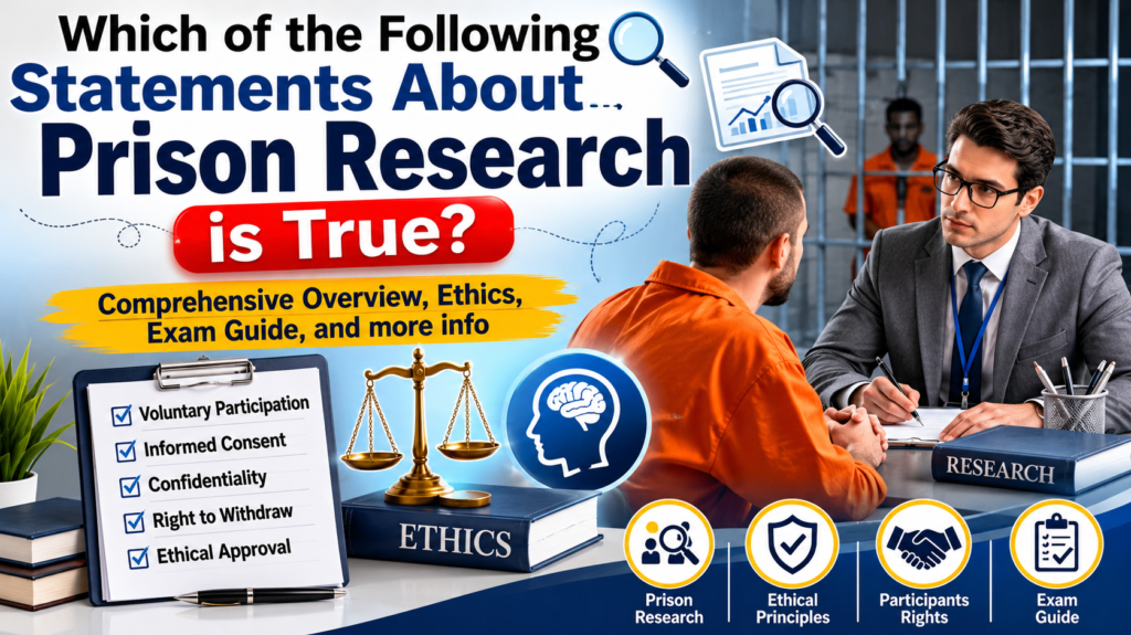 Which of the Following Statements About Prison Research is True? – Comprehensive Overview, Ethics, Exam Guide, and more info